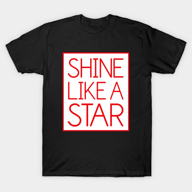 Shine Like A Star T-Shirt by SuperrSunday